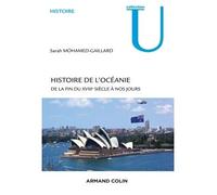 Histoire de l'Océanie - De la fin du XVIIIe siècle à nos jours - Sarah Mohamed-Gaillard - Armand Colin - broché - Etude