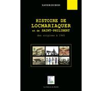 Histoire de Locmariaquer et de Saint-Philibert Des origines à 1945 - Xavier Dubois - Du Menhir Les Editions - broché - Essai