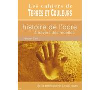 Histoire de l'ocre à travers des recettes: De la préhistoire à nos jours