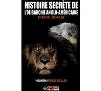 Histoire de l'oligarchie anglo-américaine Carroll Quigley (Auteur), Pierre Hillard (Introduction)