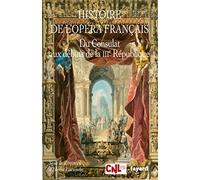 Histoire de l'opéra français. Du Consulat aux débuts de la IIIème République