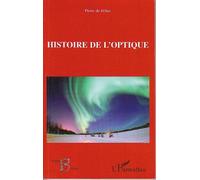 Histoire de l'optique - Pierre De Félice - L'harmattan - broché - Récit