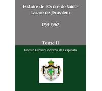 Histoire de l'Ordre de Saint-Lazare de Jérusalem période 1791-1967: Tome II