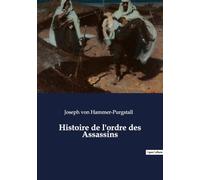 Histoire de l'ordre des Assassins: Les secrets d'une confrérie médiévale redoutée
