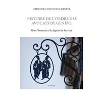 Histoire De L'ordre Des Avocats De Genève - Pour L'honneur Et La Dignité Du Barreau