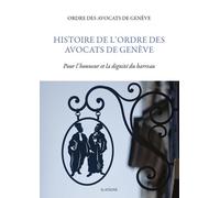 Histoire De L'ordre Des Avocats De Genève - Pour L'honneur Et La Dignité Du Barreau