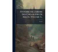 Histoire De L'ordre Des Chevaliers De Malte, Volume 3...