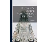 Histoire De L'ordre Hospitalier Du Saint-Esprit