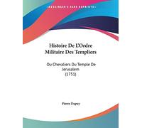 Histoire De L'Ordre Militaire Des Templiers: Ou Chevaliers Du Temple De Jerusalem (1751)