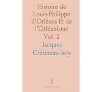 Histoire de Louis-Philippe d'Orléans Et de l'Orléanisme