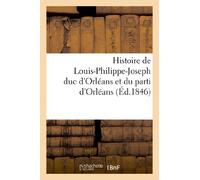 Histoire de Louis-Philippe-Joseph duc d'Orléans et du parti d'Orléans, dans ses rapports avec