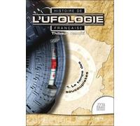 Histoire De L'ufologie Française - Tome 1, Le Temps Des Soucoupistes