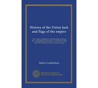 Histoire de l'Union Jack et drapeaux de l'empire : leur origine, leurs proportions et leur signification comme traçage du développement constitutionnel du royaume britannique, et avec des références à