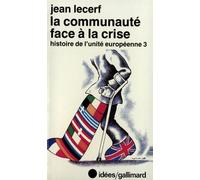 Histoire De L'unité Européenne - Tome 3, La Communauté Face À La Crise