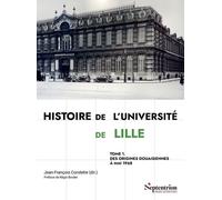 Histoire De L'université De Lille - Tome 1, Des Origines Douaisiennes À Mai 1968