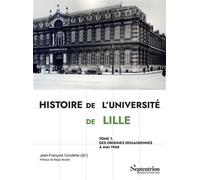 Histoire de l'Université de Lille Tome 1 Des origines douaisiennes à mai 1968 - Jean-François Condette - Presses Universitaires Du Septen-Trion - broché - Essai
