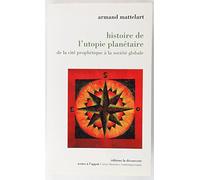 HISTOIRE DE L'UTOPIE PLANETAIRE.: De la cité prophétique à la société globale