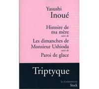 Histoire de ma mère Suivi de : Les dimanches de M. Ushioda, suivi de : Paroi de glace - Yasushi Inoué - Stock - broché - Roman