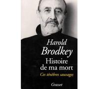 Histoire de ma mort - ces ténèbres sauvages - Harold Brodkey - Grasset - Livre