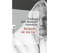L'histoire de ma vie FADHMA AITH MANSOUR AMROUCHE (Auteur), Yacine Kateb (Préface), Vincent-Mansour Monteil (Préface)