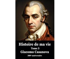 Histoire de ma vie - Tome 3 - Version originale, intégrale, non censurée et non abrégée