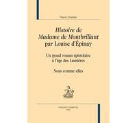 Histoire De Madame De Montbrillant Par Louise D'epinay - Un Grand Roman Épistolaire À L'âge Des Lumières