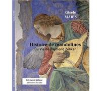 Histoire de Mandolines ou la vie de Raymond Zéliker MARIS Gisèle (Auteur)