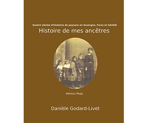 Histoire de mes ancetres: quatre siecles d'histoires de paysans d'Auvergne, du Forez et de Savoie