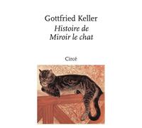 Histoire de Miroir le chat - Gottfried Keller - Circe - broché - Roman