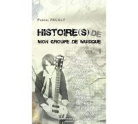 Histoire de Mon Groupe de Musique Vol.1 Tome 1 - Pascal Pacaly - Le Bord De L'eau Eds - broché - Essai