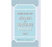 Histoire de mon temps. Mémoires du Chancelier Pasquier: Publiés par M. le duc d'Audiffret-Pasquier. Partie 1: Révolution-Consulat-Empire. Tome 1. 1789-1810