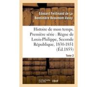 Histoire de mon temps. Première série : Règne de Louis-Philippe, Seconde République, 1830-51 T. 2 - Edouard Ferdinand de La Bonninière Beaumont-Vassy - Hachette Bnf - broché - Livre