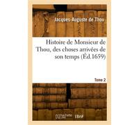 Histoire de Monsieur de Thou, des choses arrivées de son temps. Tome 2 - Jacques-Auguste de Thou - Hachette Bnf - broché - Livre