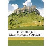 Histoire de Montauban, Volume 1 Le Bret, Henri (Auteur)