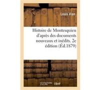 Histoire de Montesquieu d'après des documents nouveaux et inédits. 2e édition Louis Vian (Auteur)