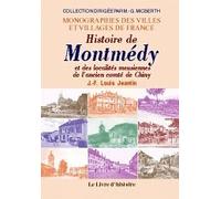 Histoire de Montmédy et des localités meusiennes de l'ancien comté de Chiny - répertoire général des communes, villages, hameaux, et autres écarts, anciennes censes, principa: Première partie A-F