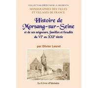 Histoire De Morsang-Sur-Seine Et De Ses Seigneurs, Familles Et Lieudits Du Vie Au Xxie Siècle