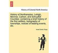 Histoire de Northampton, Lehigh, Monroe, Carbon,. Rupp, Daniel.