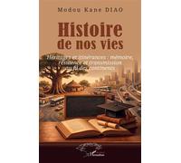 Histoire de nos vies: Héritages et itinérances : mémoire, résilience et transmission au fil des continents
