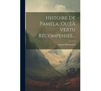 Histoire De Paméla, Ou La Vertu Récompensée...