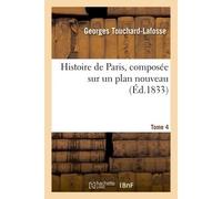 Histoire de Paris, composée sur un plan nouveau. Tome 4 - Georges Touchard-Lafosse - Hachette Bnf - broché - Livre