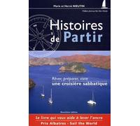 Histoire De Partir - Rêver, Préparer, Vivre Une Croisière Sabbatique