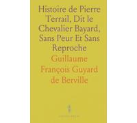 Histoire de Pierre Terrail, Dit le Chevalier Bayard, Sans Peur Et Sans Reproche