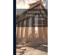 Histoire De Pyrrhus, Roi D'epire