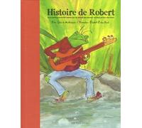 Histoire de Robert: Ou la petite grenouille rebelle qui ne voulait pas devenir un beau prince charmant
