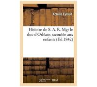 Histoire De S. A. R. Mgr Le Duc D'orléans Racontée Aux Enfants