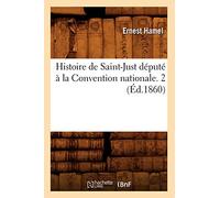 Histoire de Saint-Just député à la Convention nationale. 2 (Éd.1860)