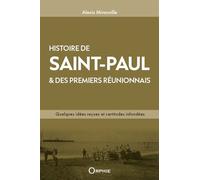 Histoire de Saint-Paul et des premiers Réunionnais Quelques idées reçues et certitudes infondées - Alexis Miranville - Orphie G.doyen Editions - broché - Essai