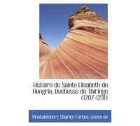 Histoire de Sainte Elisabeth de Hongrie, Duchesse de Thiringe (1207-1231)