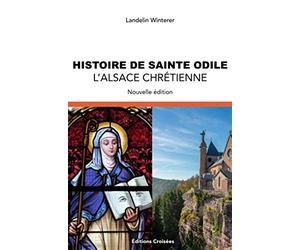 Histoire de Sainte Odile: L'Alsace Chrétienne